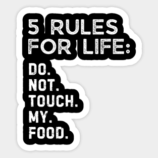 5 rules for life: Do. Not. Touch. My. Food. Sticker